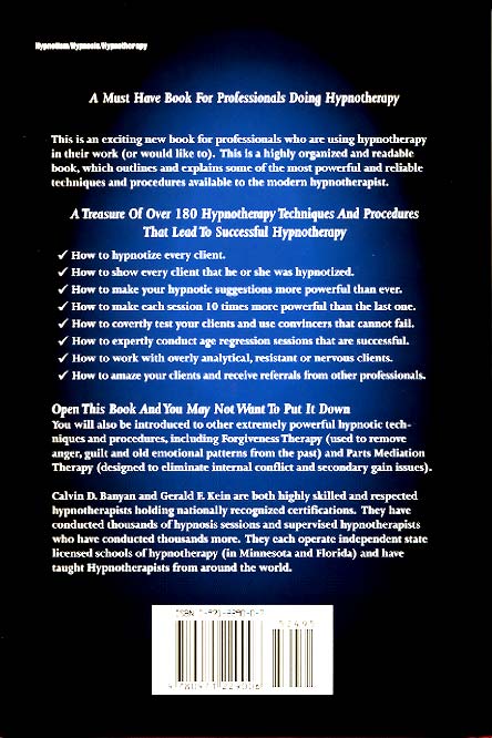 Hypnosis and Hypnotherapy - Basic To Advanced Techniques, by Calvin Banyan and Gerald Kein.  A book written for the professional using hypnosis as therapeutic intervention.